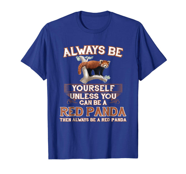 Funny Always Be Yourself Unless You Can Be A Red Panda  T-Shirt Royal Blue