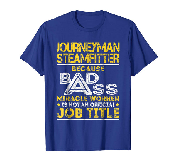 Hotest Journeyman Steamfitter Miracle Worker Job Title  T-Shirt Royal Blue