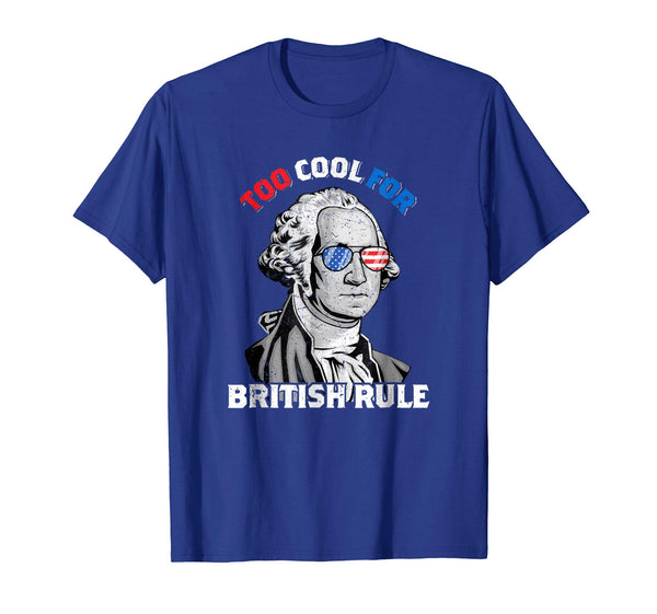 Great Too Cool For British Rule George Washington July 4th  T-Shirt Royal Blue