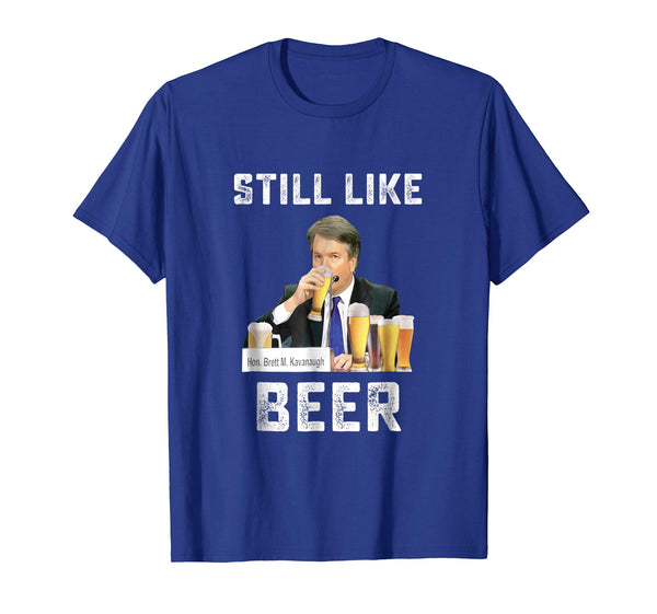 Hot I Liked Beer I Still Like Beer Kavanaugh Beer Lovers  T-Shirt Royal Blue