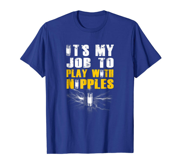 Cutest It's My Job To Play With Nipples For Electrician  T-Shirt Royal Blue