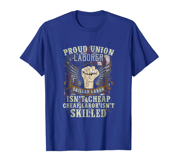 Cool Union Laborer Proud Skilled Labor Isn't Cheap  T-Shirt Royal Blue