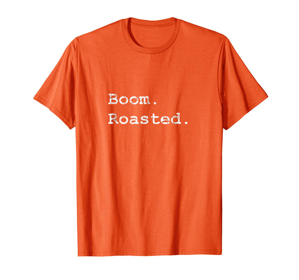 Hotest Boom. Roasted.  T-Shirt Orange