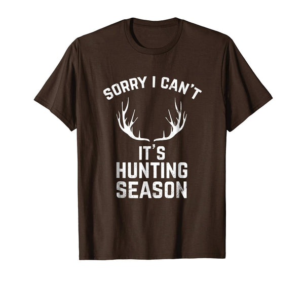 Great Sorry I Can't It's Hunting Season Funny Deer Hunters  T-Shirt Brown