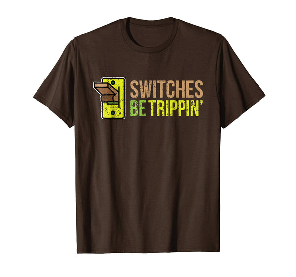 Wonderful Switches Be Trippin Funny Electrician  T-Shirt Brown