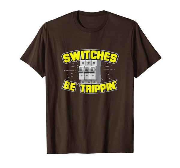 Funny Switches Be Trippin' Electrician  T-Shirt Brown