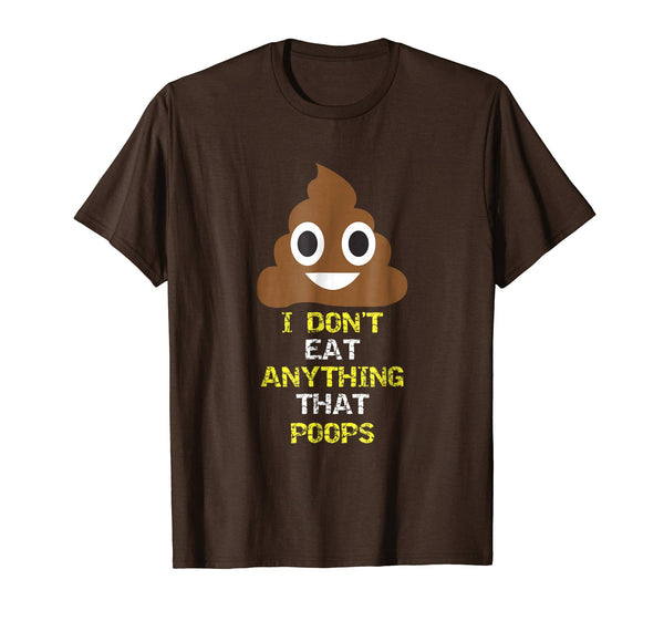 Funny I Don't Eat Anything That Poops Vegan Food Gift  T-Shirt Brown