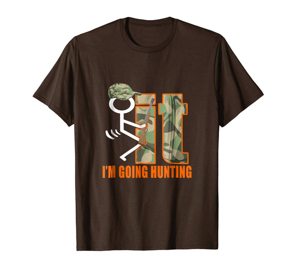 Adorable Fuck It I'm Going Hunting Funny Gift For Hunters  T-Shirt Brown