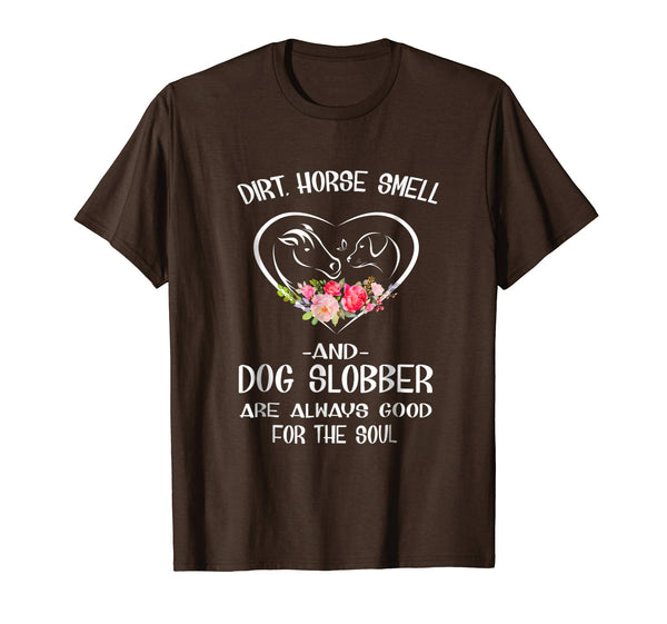 Cute Dirt Horse Smell And Dog Slobber Horse Lovers Tee  T-Shirt Brown