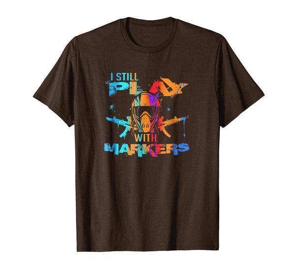 Beautiful Funny Paintball Game Pun I Still Play With Markers  T-Shirt Brown
