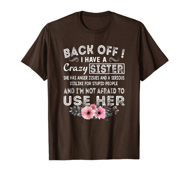 Wonderful Back Off I Have A Crazy Sister She Has Anger Issues  T-Shirt Brown