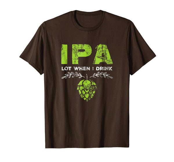 Cutest Ipa Lot When I Drink Funny Beer Drinker's Distressed  T-Shirt Brown