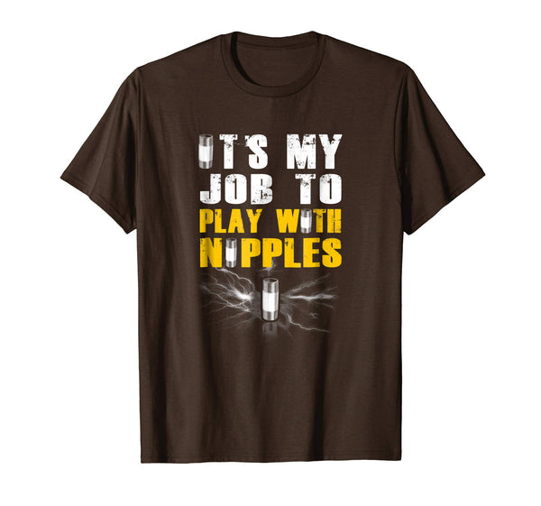 Cutest It's My Job To Play With Nipples For Electrician  T-Shirt Brown