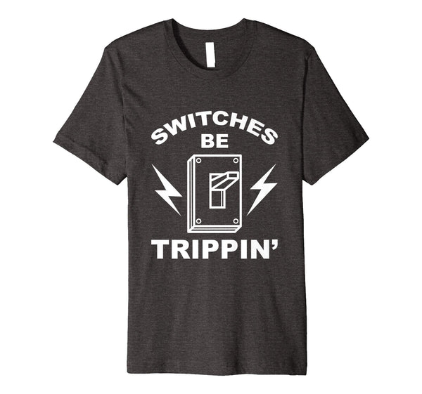 Great Switches Be Trippin' Cute Master In Electronics Gift  T-Shirt Dark Heather