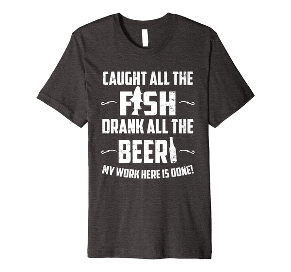 Great Caught All The Fish Drank All The Beer Funny  T-Shirt Dark Heather