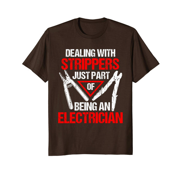 Wonderful Dealing With Strippers Funny Electrician  T-Shirt Brown