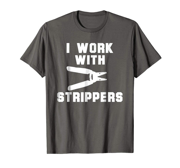 Adorable I Work With Strippers Funny Electrician  T-Shirt Asphalt