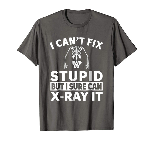 Cool I Can't Fix Stupid But I Sure Can X Ray It  T-Shirt Asphalt