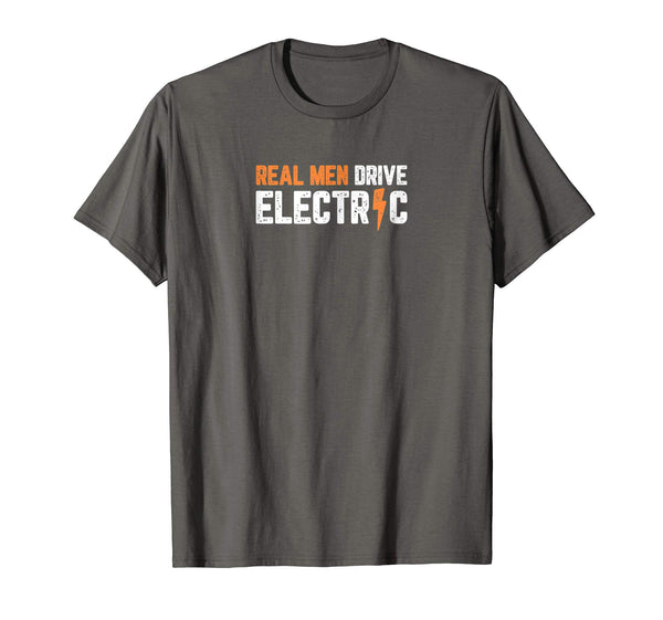 Beautiful Real Men Drive Electric Cars Funny Ev Fan  T-Shirt Asphalt