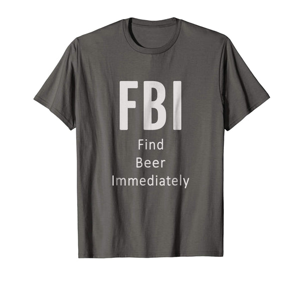 Hot Fbi Find Beer Immediately Funny Gift Lover  T-Shirt Asphalt