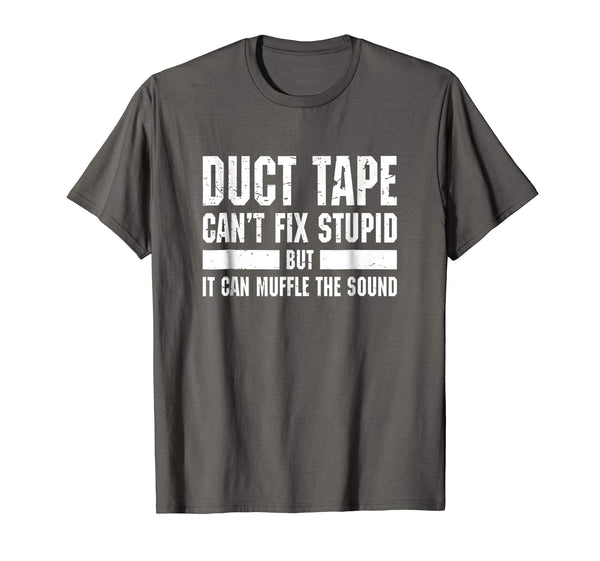 Hot Funny Duct Tape Can't Fix Stupid  T-Shirt Asphalt