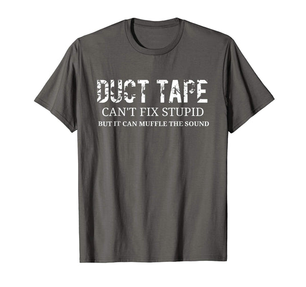 Cutest Funny Stupid Duct Tape Can't Fix Stupid  T-Shirt Asphalt