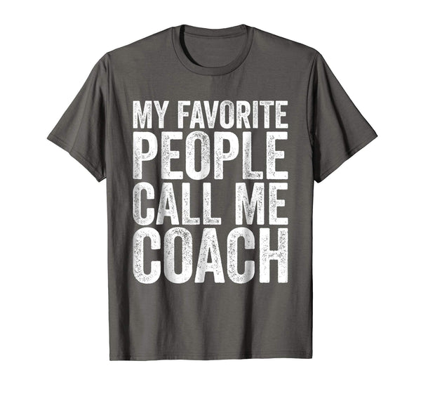 Wonderful My Favorite People Call Me Coach Funny Coaching Gift  T-Shirt Asphalt