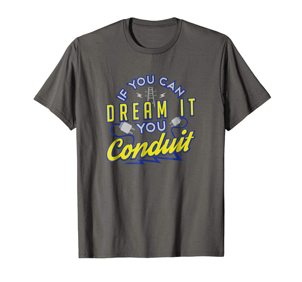 Hot If You Can Dream It You Conduit Electrician Gift  T-Shirt Asphalt