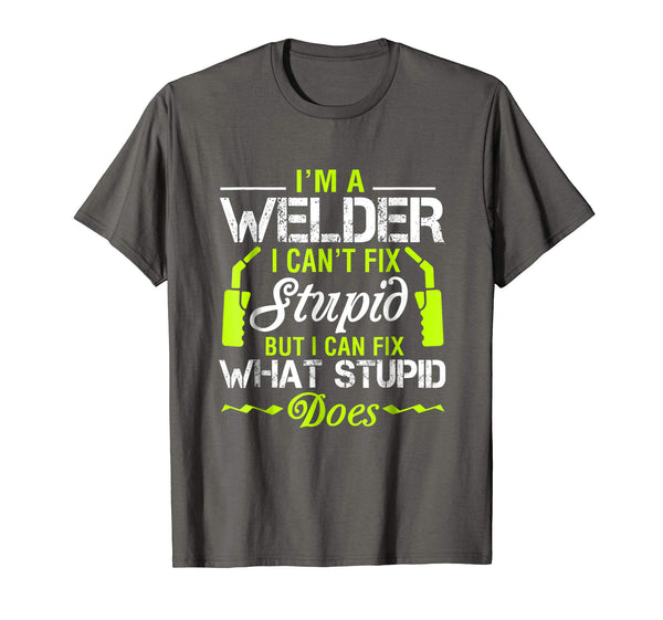 Cute I'm A Welder I Can't Fix Stupid Funny Welding Tee  T-Shirt Asphalt
