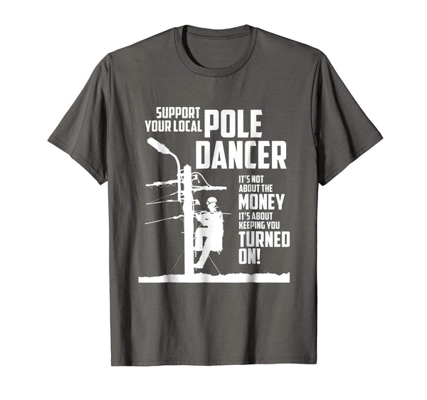 Hot Support Your Pole Dancer Utility Electric Lineman  T-Shirt Asphalt