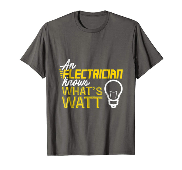 Beautiful An Electrician Knows What's Watt  T-Shirt Asphalt