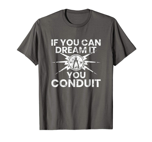 Hot Funny Electrician If You Can Dream It You Conduit Gift  T-Shirt Asphalt