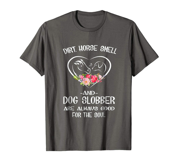 Cute Dirt Horse Smell And Dog Slobber Horse Lovers Tee  T-Shirt Asphalt