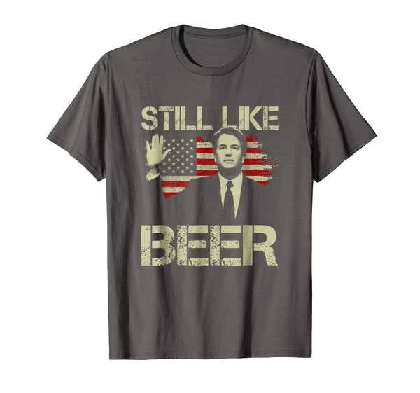 Beautiful Still Like Beer Judge Team Brett Kavanaugh  T-Shirt Asphalt