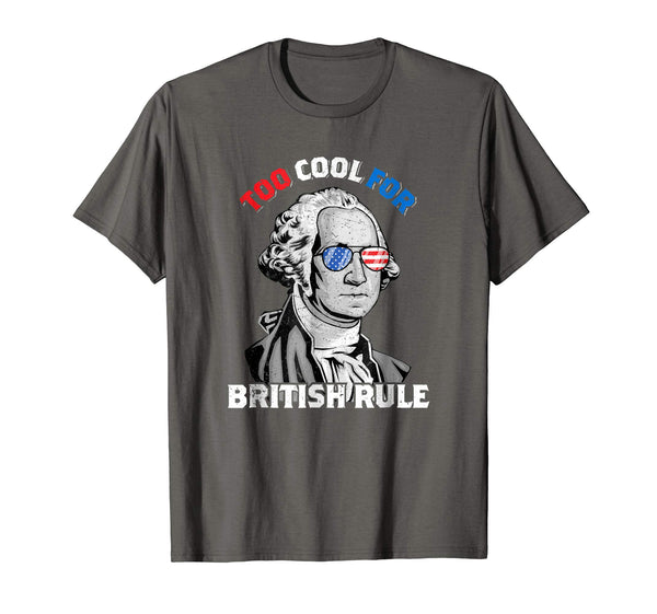 Great Too Cool For British Rule George Washington July 4th  T-Shirt Asphalt