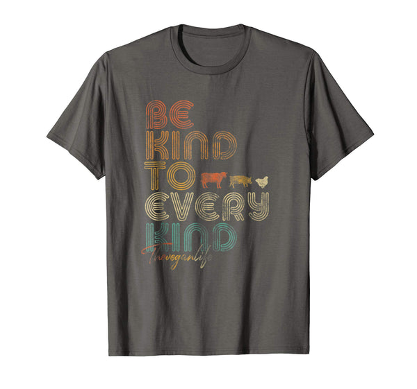 Funny Be Kind To Every Kind . Retro 70's Vegan Life  T-Shirt Asphalt