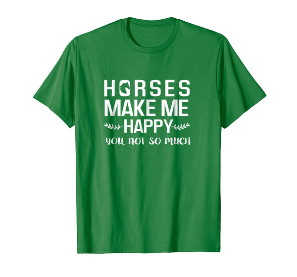 Funny Horses Make Me Happy You Not So Much Equestrian Gift  T-Shirt Kelly Green