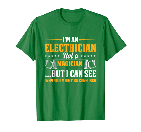 Funny I'm An Electrician Not A Magician Be Confused  T-Shirt Kelly Green