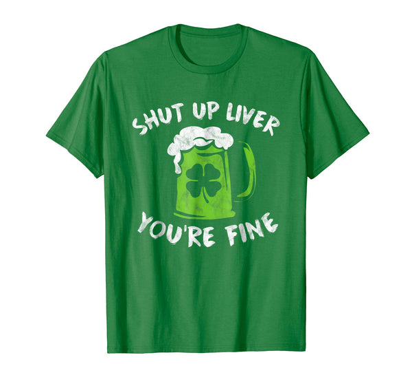 Adorable St Patrick's Day Drinking Shut Up Liver You're Fine  T-Shirt Kelly Green