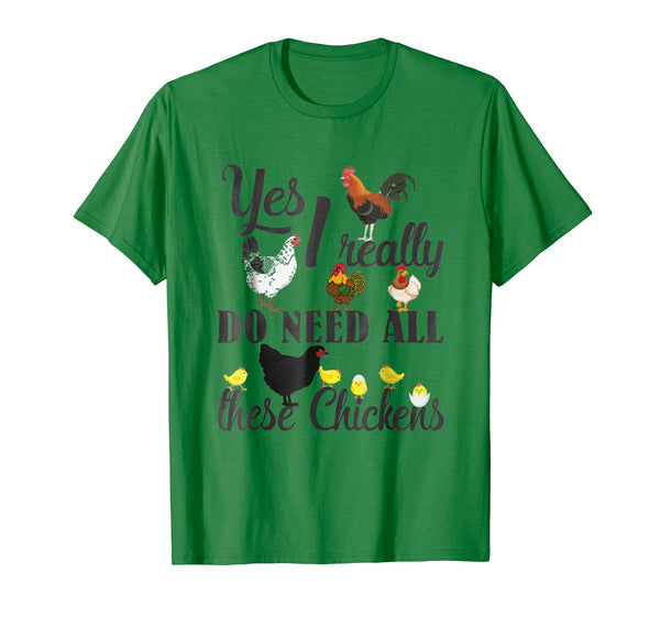Great Yes I Really Do Need All These Chickens Funny Farmers  T-Shirt Kelly Green