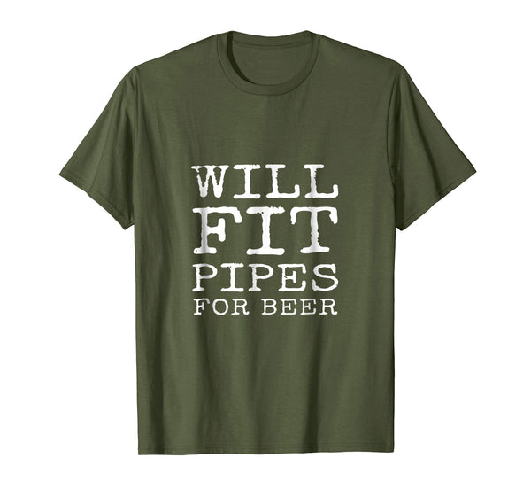 Beautiful Will Fit Pipes For Beer Funny Pipefitter Gift  T-Shirt Olive