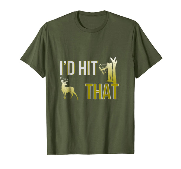 Hot I'd Hit That Bow Hunting Deer Hunter Funny Archery  T-Shirt Olive