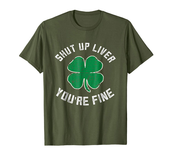 Hotest St Patrick's Day Beer Drinking Shut Up Liver You're Fine  T-Shirt Olive