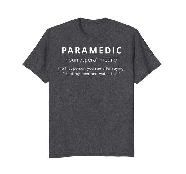 Funny Paramedic First Person After Hold My Beer Funny  T-Shirt Dark Heather