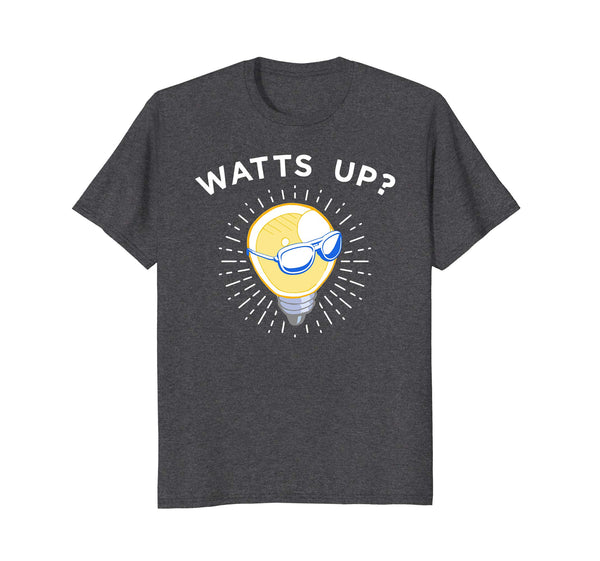 Funny Funny Light Bulb Watts Up Tee Apparel For Electrician  T-Shirt Dark Heather