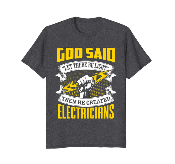 Cutest God Said Let There Be Light! Then He Created Electricians  T-Shirt Dark Heather