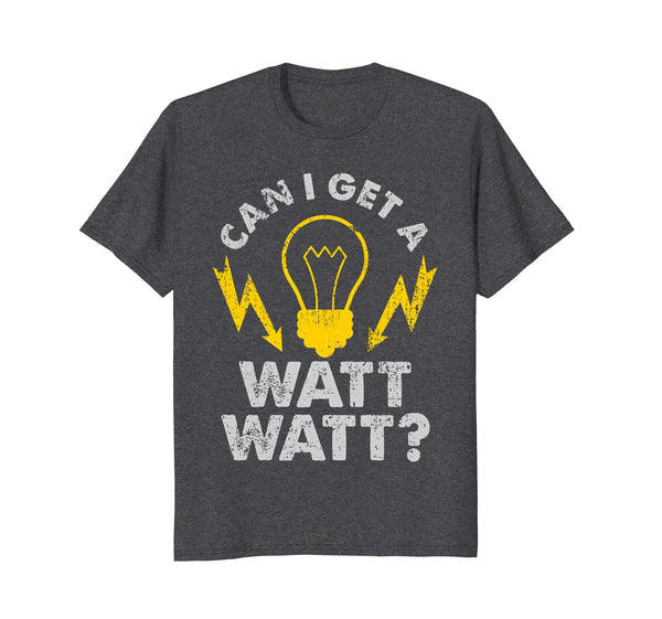 Hot Can I Get A Watt Watt Funny Electrician  T-Shirt Dark Heather