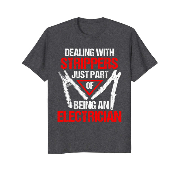 Wonderful Dealing With Strippers Funny Electrician  T-Shirt Dark Heather