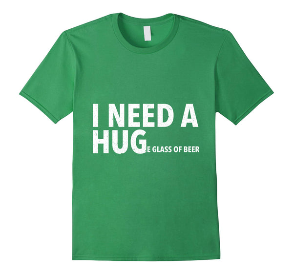 Wonderful I Need A Hug Funny Mens Beer Drinking Gift Tee  T-Shirt Grass