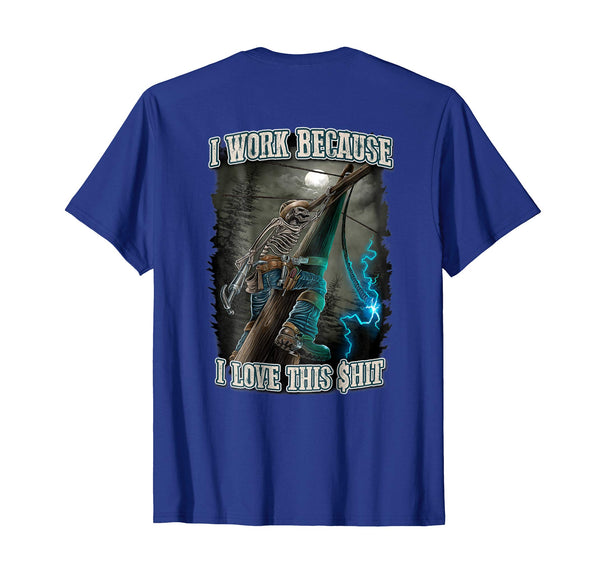 Wonderful Electrical Lineman I Work Because I Love This Shit  T-Shirt Royal Blue